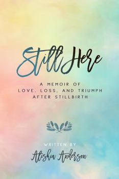 Paperback Still Here: A Memoir of Love, Loss, and Triumph After Stillbirth Book