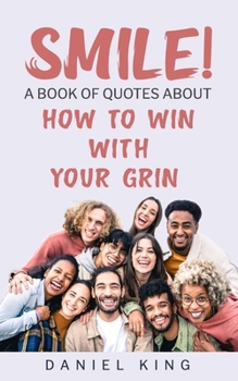 Smile!: A Book of Quotes About How to Win With Your Grin