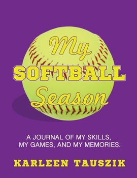 Paperback My Softball Season: A journal of my skills, my games, and my memories. Book