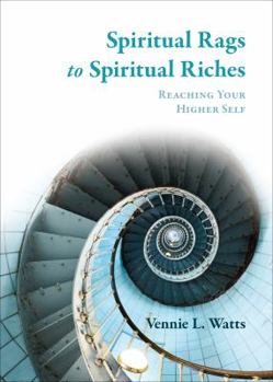 Paperback Spiritual Rags to Spiritual Riches: Reaching Your Higher Self Book