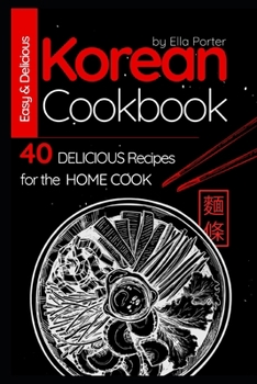 Paperback Easy and Delicious Korean Cookbook: 40 Delicious Recipes for the Home Cook Book