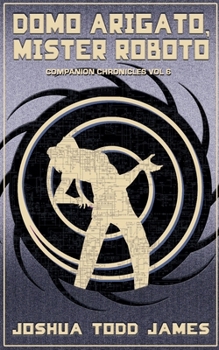 Domo Arigato, Mister Roboto: Companion Chronicles Volume 6