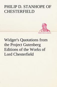 Paperback Widger's Quotations from the Project Gutenberg Editions of the Works of Lord Chesterfield Book