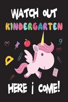 Paperback Watch Out Kindergarten Here I Come!: Funny Back To School Unicorn Gift Notebook For Kindergarten Girls Book