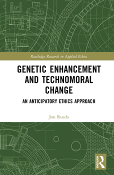 Hardcover Genetic Enhancement and Technomoral Change: An Anticipatory Ethics Approach Book