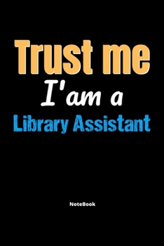 Paperback Trust Me I'm A Library Assistant Notebook - Library Assistant Funny Gift: Lined Notebook / Journal Gift, 120 Pages, 6x9, Soft Cover, Matte Finish Book