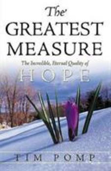 Paperback The Greatest Measure: The Incredible, Eternal Quality of Hope Book