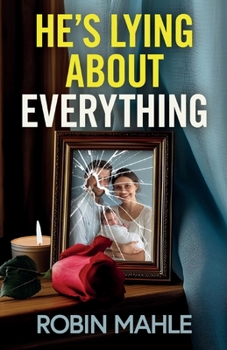 He's Lying About Everything: A totally addictive psychological thriller full of twists