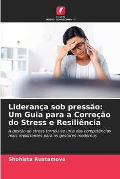 Paperback Liderança sob pressão: Um Guia para a Correção do Stress e Resiliência [Portuguese] Book