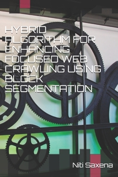 Paperback Hybrid Algorithm for Enhancing Focused Web Crawling Using Block Segmentation Book