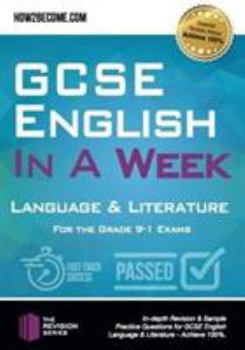 GCSE English in a Week Language & Literature For The Grade 9-1 Exams: In-depth Revision for GCSE English: Language & Literature for the 9-1 Grade Exams. Achieve 100%.