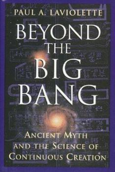 Hardcover Beyond the Big Bang: Ancient Myth and the Science of Continuous Creation Book