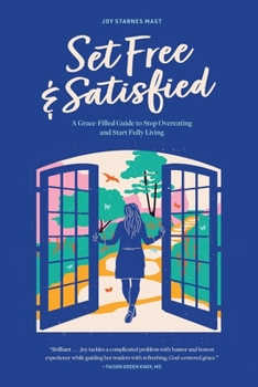Paperback Set Free & Satisfied: A Grace-Filled Guide to Stop Overeating and Start Fully Living Book
