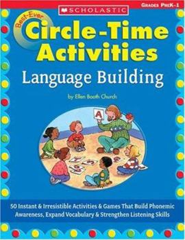 Paperback Best-Ever Circle Time Activities: Language Building: 50 Instant & Irresistible Activities & Games That Build Phonemic Awareness, Expand Vocabulary & S Book