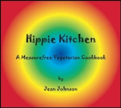 Paperback Hippie Kitchen: A Measurefree Vegetarian Cookbook (Measurefree Cookbook Trilogy) Book