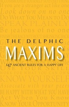 Paperback The Delphic Maxims: 147 Ancient Rules for a Happy Life Book