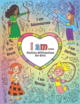Paperback I Am...: Positive Affirmations for Girls Empowering Coloring Book for Girls to Manage Emotions, Grow Mindful, Strong and Confident Book