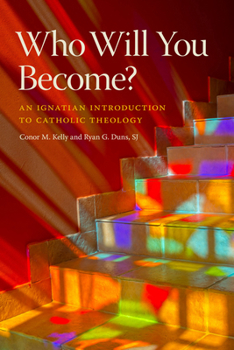 Paperback Who Will You Become?: An Ignatian Introduction to Catholic Theology Book