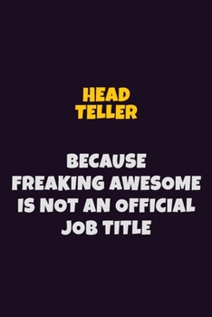 Paperback Head Teller, Because Freaking Awesome Is Not An Official Job Title: 6X9 Career Pride Notebook Unlined 120 pages Writing Journal Book