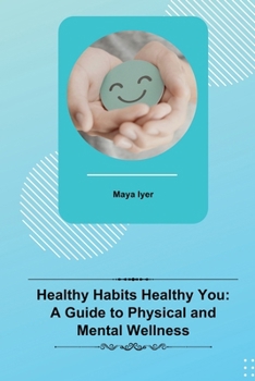 Paperback Healthy Habits Healthy You: A Guide to Physical and Mental Wellness Book