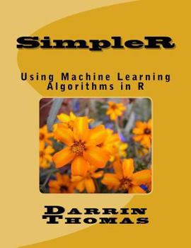 Paperback SimpleR: Using Machine Learning Algorithms in R Book