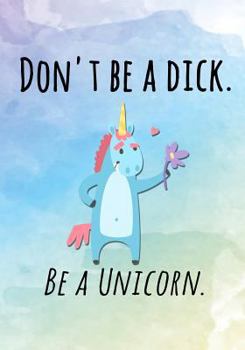 Paperback Don't Be A Dick. Be A Unicorn. Book