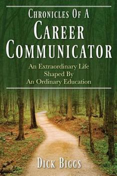 Paperback Chronicles Of A Career Communicator: An Extraordinary Life Shaped By An Ordinary Education Book