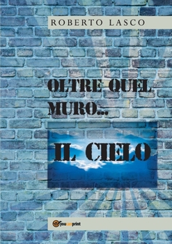 Paperback Oltre quel muro...il Cielo [Italian] Book