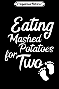 Composition Notebook: Womens Eating Mashed Potatoes for Two Thanksgiving Preganant Premium  Journal/Notebook Blank Lined Ruled 6x9 100 Pages