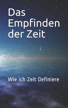 Paperback Das Empfinden der Zeit: Wie ich Zeit Definiere [German] Book