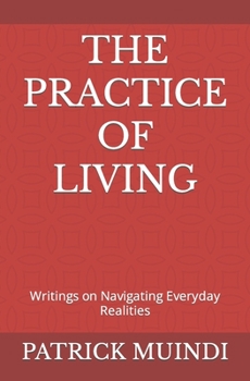 Paperback The Practice of Living: Writings on Navigating Everyday Realities Book