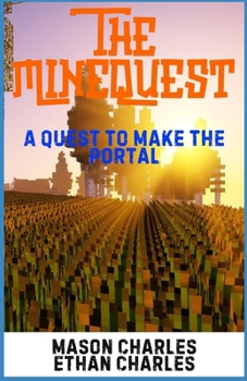 The MineQuest: A Quest To Make The Portal