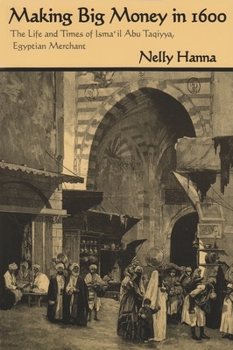 Paperback Making Big Money in 1600: The Life and Times of Isma'il Abu Taqiyya, Egyptian Merchant Book