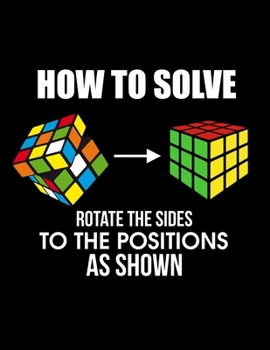 Paperback How To Solve Rotate The Sides To The Positions As Shown: How To Solve Puzzle Cubing Blank Sketchbook to Draw and Paint (110 Empty Pages, 8.5" x 11") Book