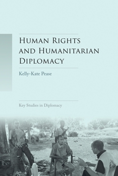 Paperback Human Rights and Humanitarian Diplomacy: Negotiating for Human Rights Protection and Humanitarian Access Book