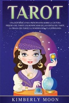 Paperback Tarot: Una guía básica para principiantes sobre la lectura psíquica del tarot, los significados de las cartas del tarot, la t [Spanish] Book