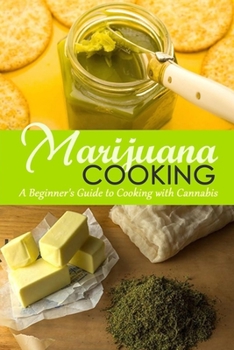 Paperback Marijuana Cooking: A Beginner's Guide to Cooking with Cannabis: Gift Ideas for Holiday Book