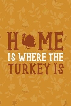 Paperback Home Is Where The Turkey Is: Notebook Journal Composition Blank Lined Diary Notepad 120 Pages Paperback Mustard Yellow Leaves Book