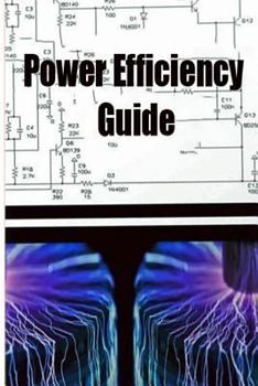 Paperback Power Efficiency Guide: Power Efficiency Guide Will Change Our World Forever Book