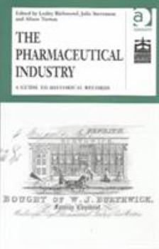 Hardcover The Pharmaceutical Industry: A Guide to Historical Records Book