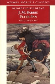 Paperback Peter Pan and Other Plays: The Admirable Crichton; Peter Pan; When Wendy Grew Up; What Every Woman Knows; Mary Rose Book