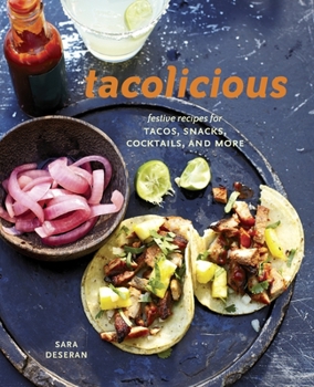 Hardcover Tacolicious: Festive Recipes for Tacos, Snacks, Cocktails, and More [A Cookbook] Book