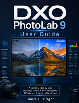 Paperback DXO Photolab 9 User Guide: A Complete Step-by-Step Illustrated Manual to RAW Processing, AI Tools, and Professional Workflows Book