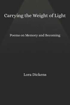 Paperback Carrying the Weight of Light: Poems on Memory and Becoming Book