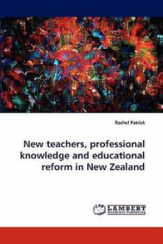 Paperback New teachers, professional knowledge and educational reform in New Zealand Book