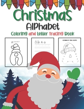 Paperback Christmas Alphabet Coloring And Letter Tracing Book: Gift Present For Kids Toddlers And Preschoolers To Increase Drawing Skills And Learning A-Z Lette Book