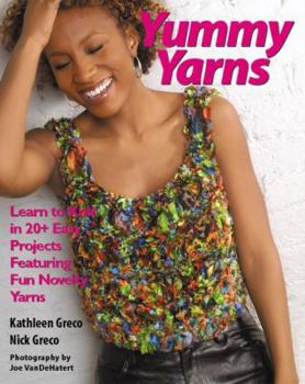 Paperback Yummy Yarns: Learn to Knit in 20+ Easy Projects Featuring Fun Novelty Yarns Book
