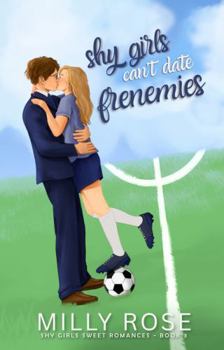 Shy Girls Can't Date Frenemies: YA Best Friend's Brother, Enemies to Lovers Romance