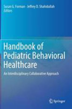 Hardcover Handbook of Pediatric Behavioral Healthcare: An Interdisciplinary Collaborative Approach Book