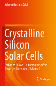 Paperback Crystalline Silicon Solar Cells: Carbon to Silicon -- A Paradigm Shift in Electricity Generation, Volume 1 Book